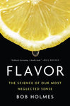 Bob Holmes - Flavor: The Science of  Our Most Neglected Sense