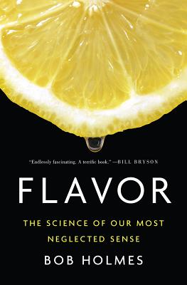 Bob Holmes - Flavor: The Science of  Our Most Neglected Sense