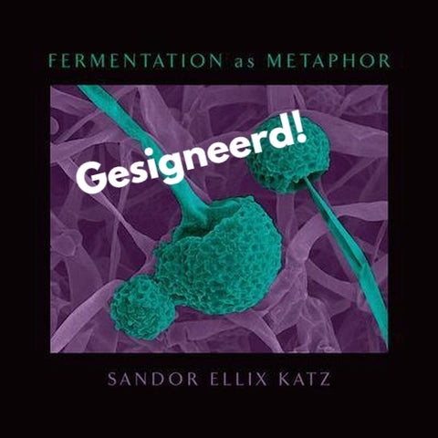 Sandor Ellix Katz -  Fermentation as Metaphor **GESIGNEERD**