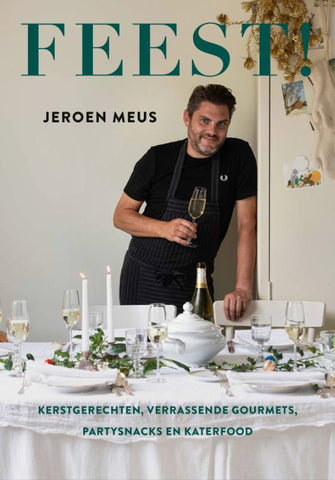 Jeroen Meus - Feest! Kerstgerechten, verrassende gourmets, partysnacks en katerfood