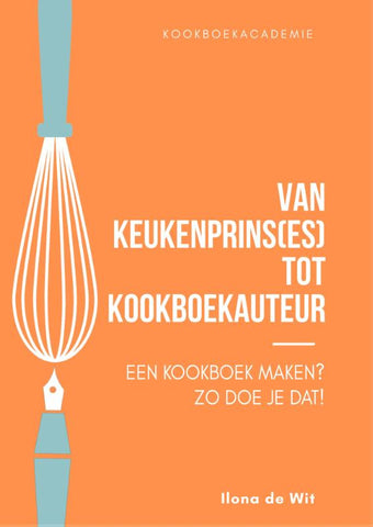 Ilona de Wit - Van Keukenprins(es) tot Kookboekauteur